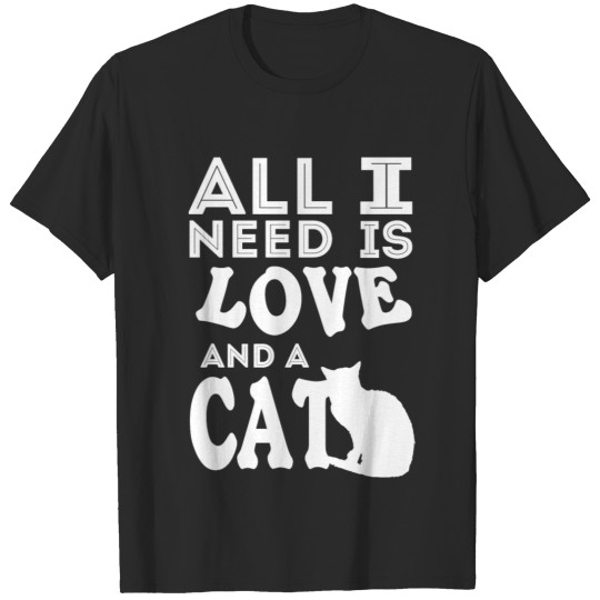Discover cat saying All you need is love and a cat T-shirt