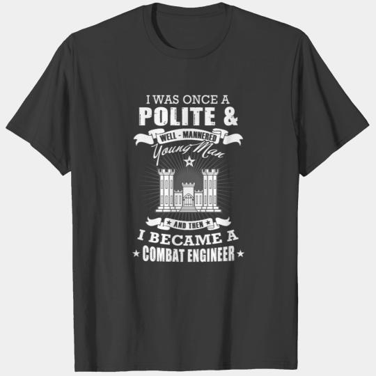 Combat engineer man - i was once a polite young T-shirt