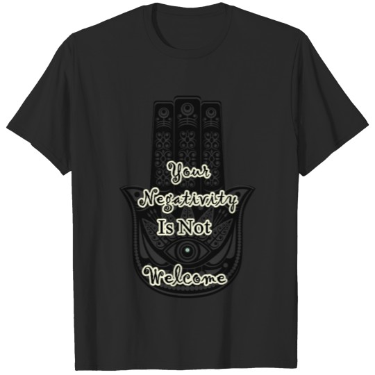 Discover You're Negativity Is Not Welcome Hamsa T-shirt