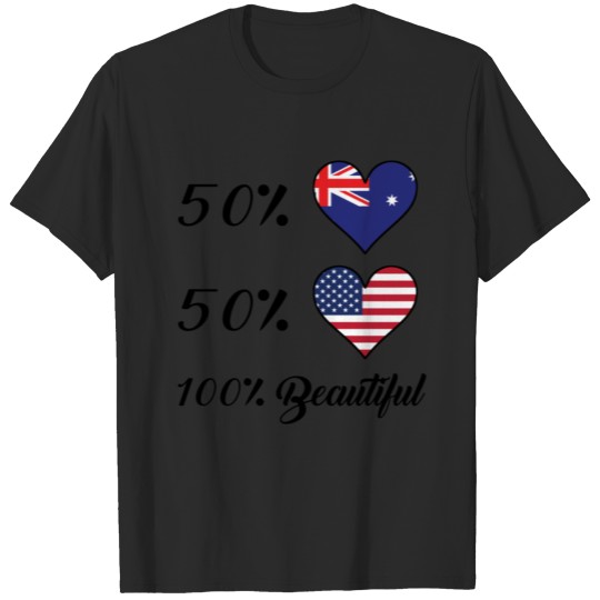 50% Australian 50% American 100% Beautiful T-shirt