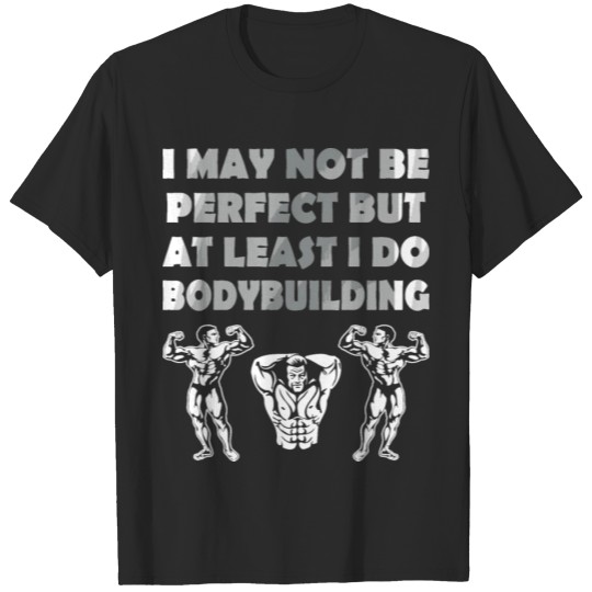 Discover I May Not Be Perfect At Least I Do Bodybuilding T-shirt