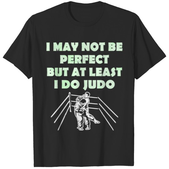 Discover I May Not Be Perfect But At Least I Do Judo Tshirt T-shirt