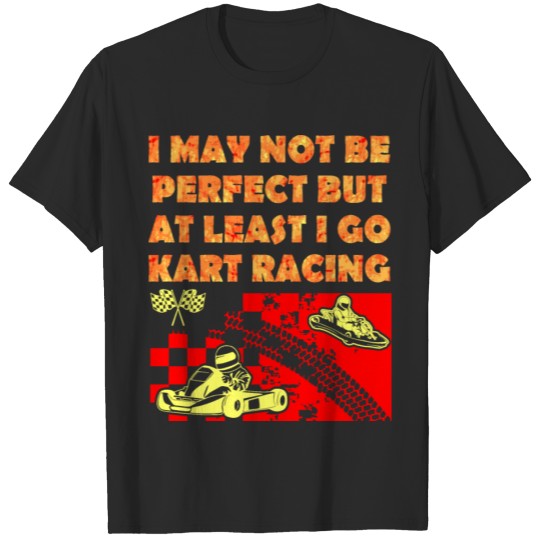 Discover I May Not Be Perfect But At Least I Go Kart Racing T-shirt