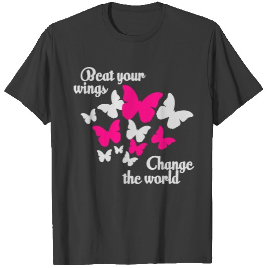 Transform The World Around Like A Butterfly T-shirt