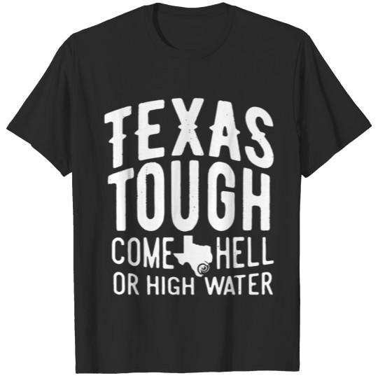 Discover Texas tough come hell or high water T-shirt