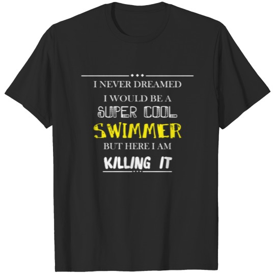 Discover Swimmer - I never dreamed I would be a super cool T-shirt