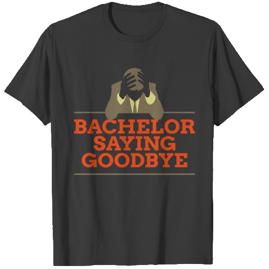 Discover A Bachelor Says Goodbye! T-shirt