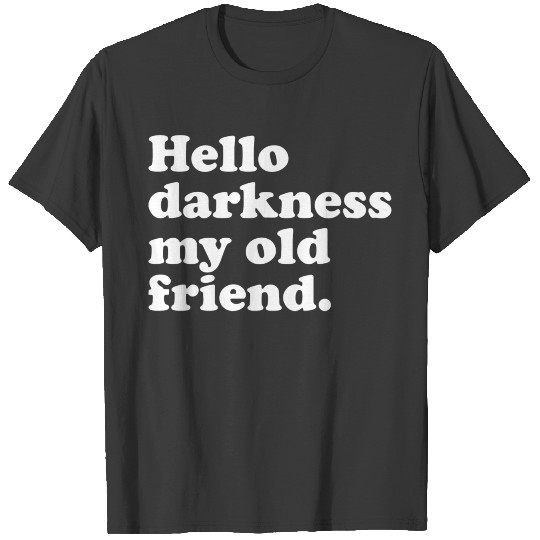 Hello Darkness My Old Friend 4 T-shirt