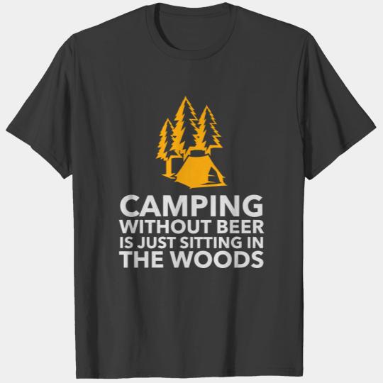 Camping Without Beer Is Just Sitting In The Woods T-shirt