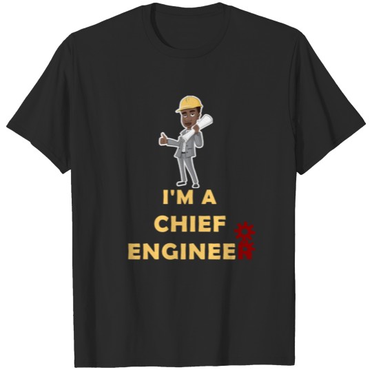 Chief Engineer - I'm A Chief Engineer T-shirt
