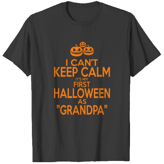 I Cant Keep Calm My First Halloween As Grandpa T-shirt