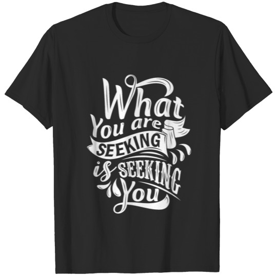 Discover What you are seeking is seeking you T-shirt