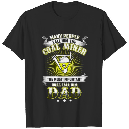 Discover Many People Call Him The Coal Miner T-Shirts T-shirt
