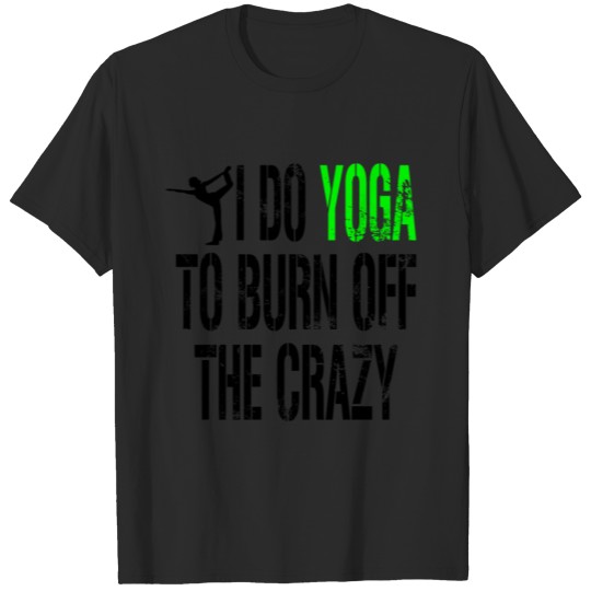 Discover I Do Yoga To Burn Off The Crazy T-shirt