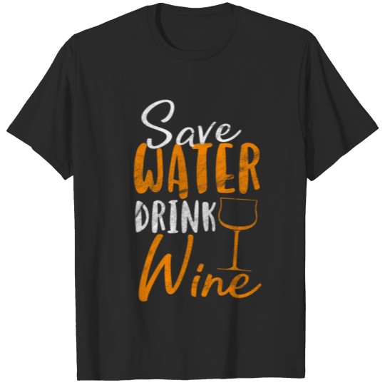 Discover Funny wine T-Shirt - Save Water drink wine T-shirt