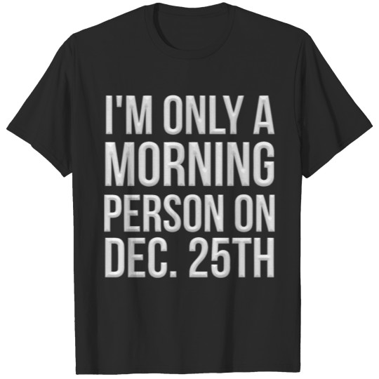 Discover I m only a morning person on dec T-shirt