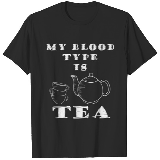 Tea - By blood type is tea T-shirt