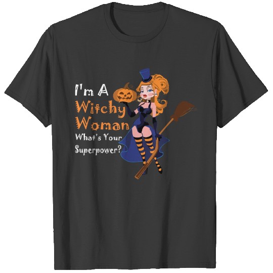 Im A Witchy Woman Whats Your Superpower T-shirt