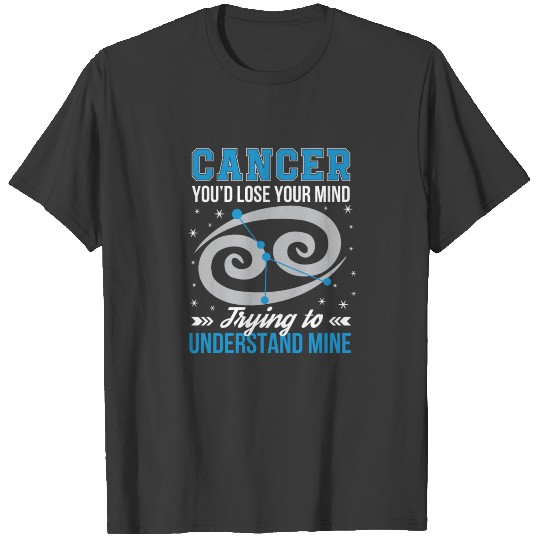 Cancer Zodiac Lose Mind Try Understand Mine T-shirt