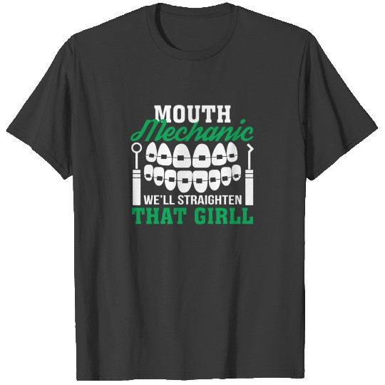 Dentist Mouth Mechanic Well Straighten Grill T-shirt