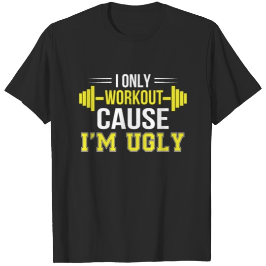 Discover Only Workout Cause Im Ugly Funny Workout T-shirt