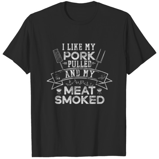 Discover (Gift) I like my Pork pulled and my Meat Smoked T-shirt