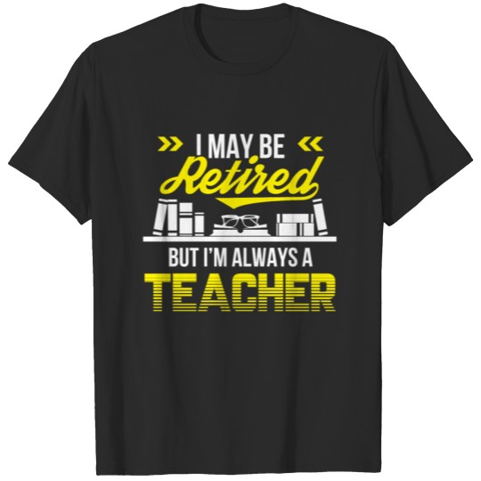 Discover May Be Retired But Always Teacher Shirt T-shirt