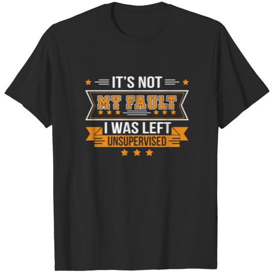 Not Fault Left Unsupervised Funny Saying T-shirt
