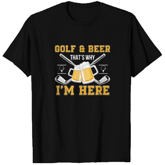 Golf And Beer That Why Im Here Golf Beer T-shirt