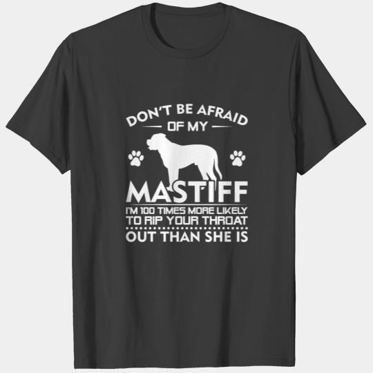 Dont Afraid Mastiff Im Likely To Rip Throat T-shirt