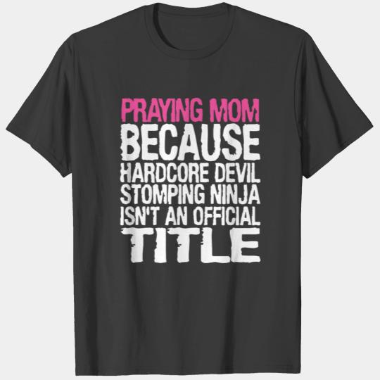 Discover Praying mom because hardcore devil stomping ninja T-shirt
