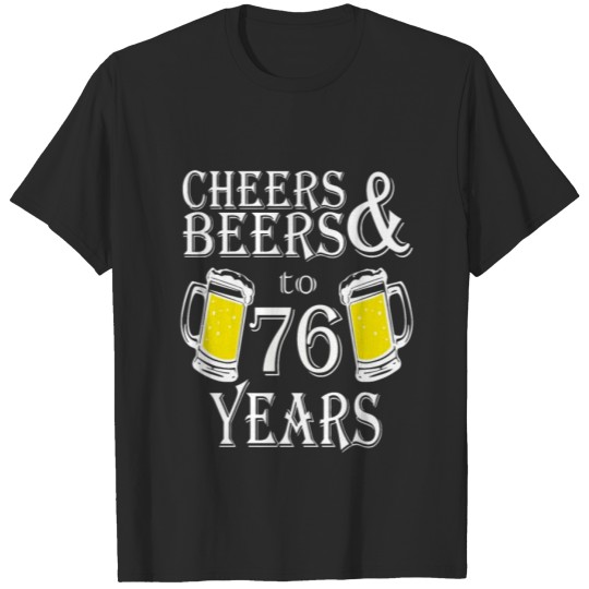 Discover Cheers And Beers To 76 Years T-shirt