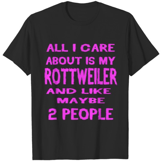 Discover All i care about my dog ROTTWEILER T-shirt