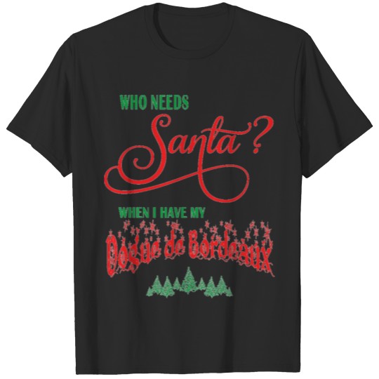 Discover Dobue de Bordeaux Who needs Santa with tree T-shirt