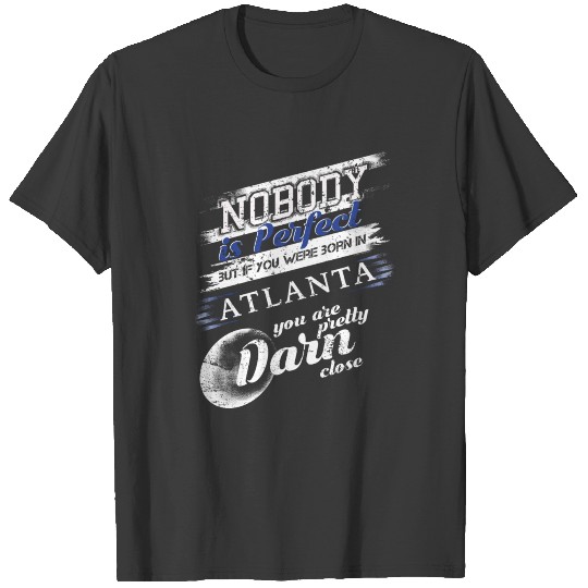 From Atlanta GA Im Close To Perfect T-shirt