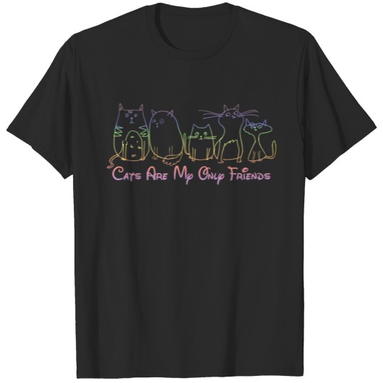 Discover cats are my only friends katze queen cat mother ca T-shirt