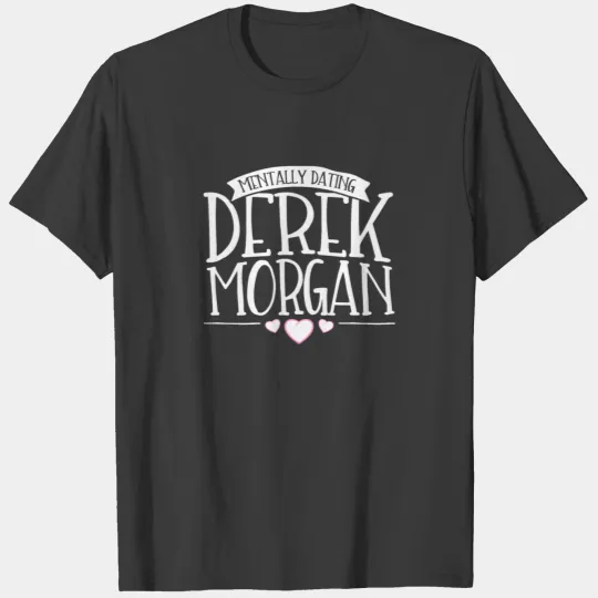 Mentally dating Derek Morgan - Criminal Minds T-shirt