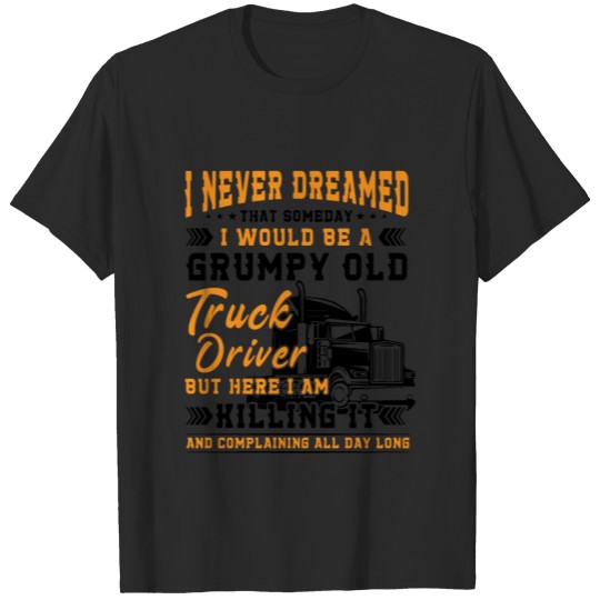 Discover Grumpy old truck driver killing it T-shirt
