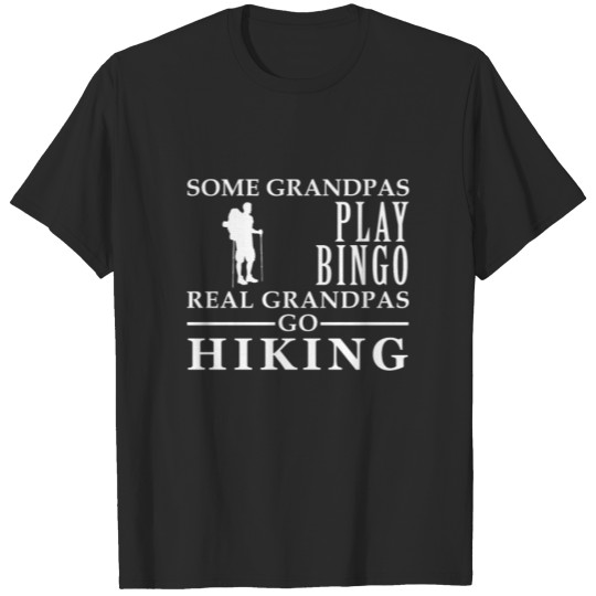 Discover Some Grandpas play bingo, real Grandpas go Hiking T-shirt