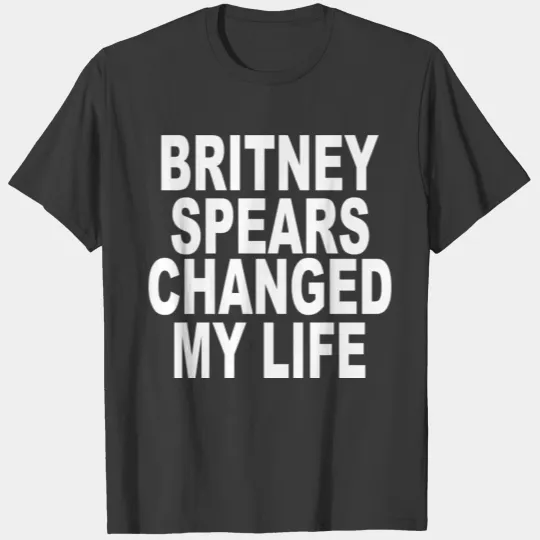 Britney Spears Changed My Life Pop Music Funny Ido T-shirt