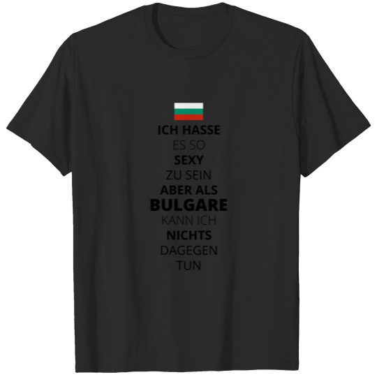 Discover SEXY SEIN I LOVE LIEBE BULGARIEN BULGARE BALKAN T-shirt