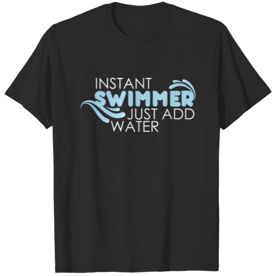 Discover Swimmer - Instant Swimmer just add water T-shirt