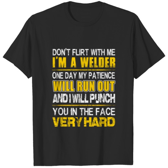 Discover Don't Flirt With Me I'm A Welder T-shirt