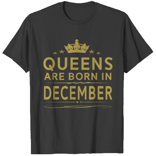 Discover QUEENS ARE BORN IN DECEMBER DECEMBER QUEEN QUOTE T-shirt