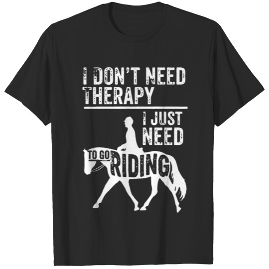 Discover I just need to go riding horse shirt T-shirt