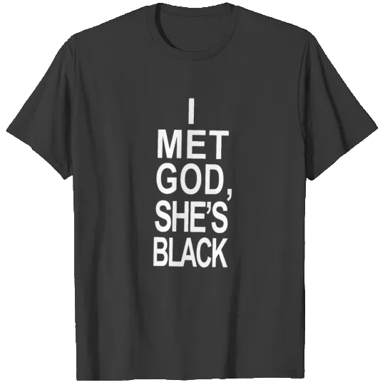 I Met God She s Black T-shirt