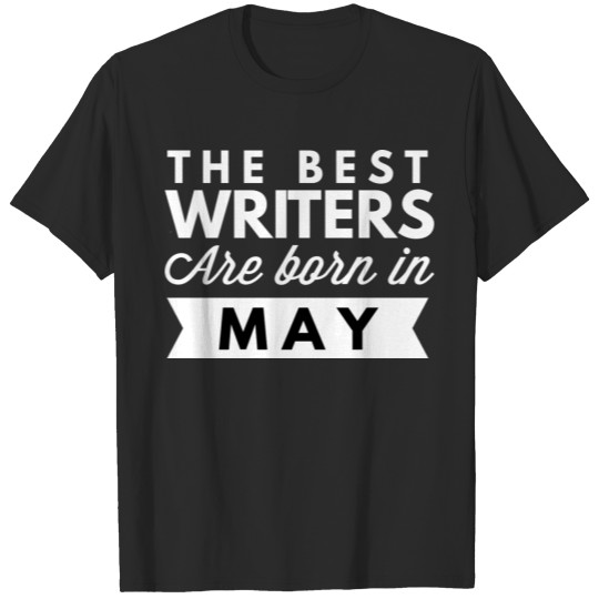 Discover The best Writers are born in May T-shirt