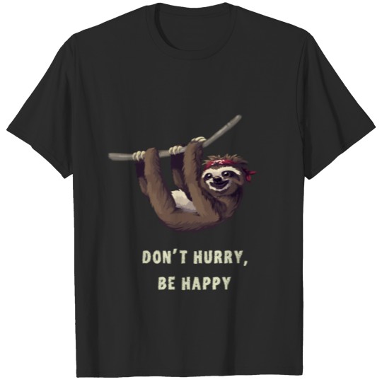 sloth Animal dont hurry be happy Nerd geek Gamer l T-shirt