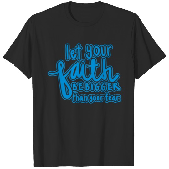 Discover Let Your Faith Be Bigger Than Your Fear T-shirt