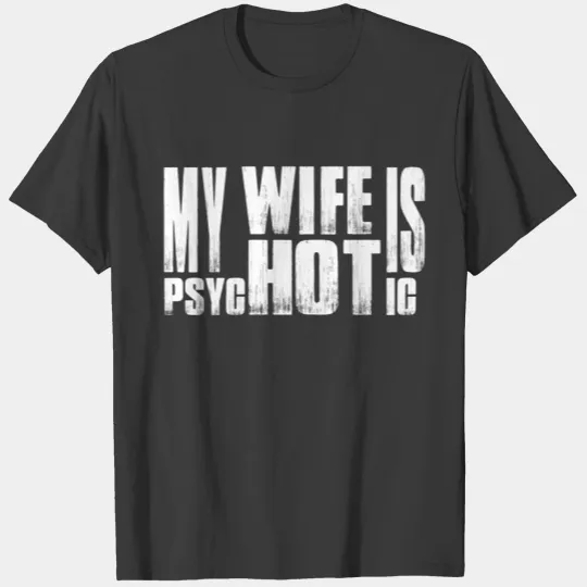 Wife - My wife is psycHOTic awesome t-shirt T-shirt